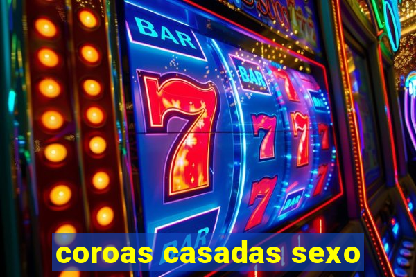 coroas casadas sexo